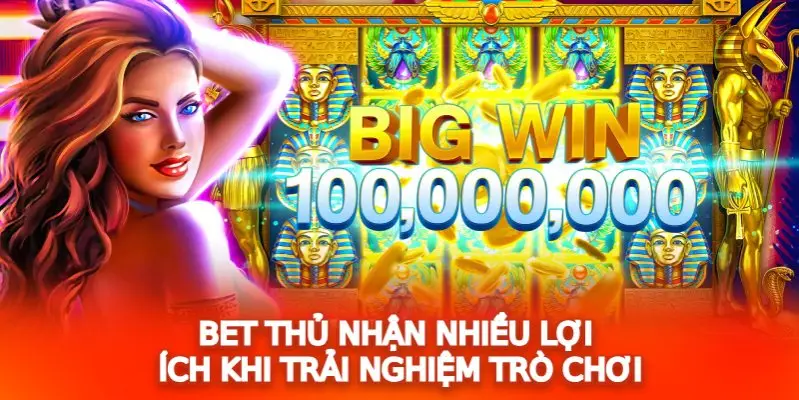 Bet thủ nhận nhiều lợi ích khi trải nghiệm trò chơi 