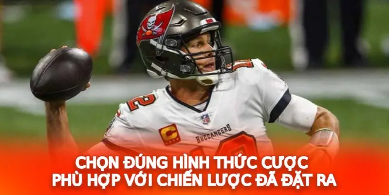 Chọn đúng hình thức cược phù hợp với chiến lược đã đặt ra