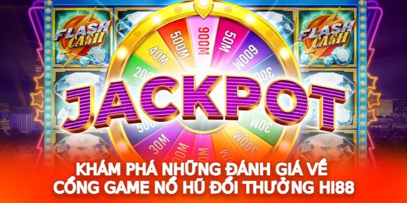 Khám phá những đánh giá về cổng game nổ hũ đổi thưởng Hi88 