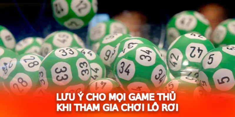 Lưu ý cho mọi game thủ khi tham gia chơi lô rơi