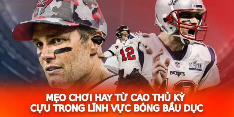 Mẹo chơi hay từ cao thủ kỳ cựu trong lĩnh vực bóng bầu dục