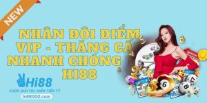 nhân đôi điểm vip- thăng cấp nhanh chóng tại hi88