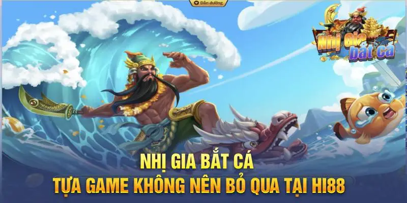 Nhị Gia Bắt Cá - Tựa game không nên bỏ qua tại Hi88