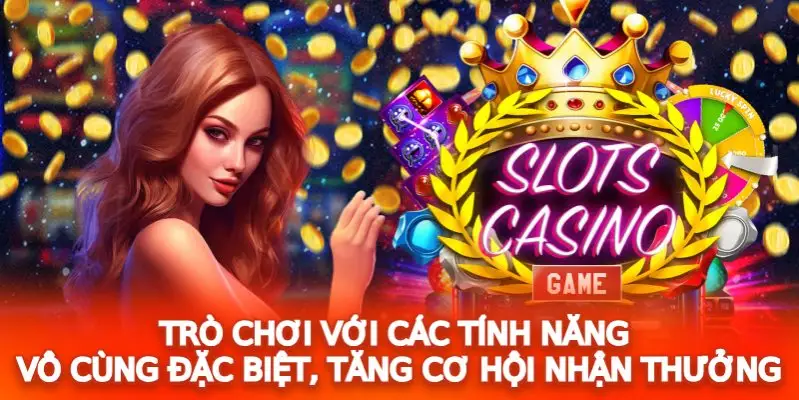 Trò chơi với các tính năng vô cùng đặc biệt, tăng cơ hội nhận thưởng 